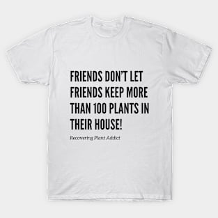 Friends Don’t Let Friends Have Too Many Plants T-Shirt